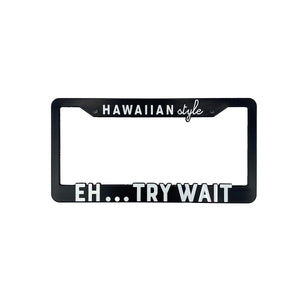 TRY WAIT LICENSE PLATE FRAME